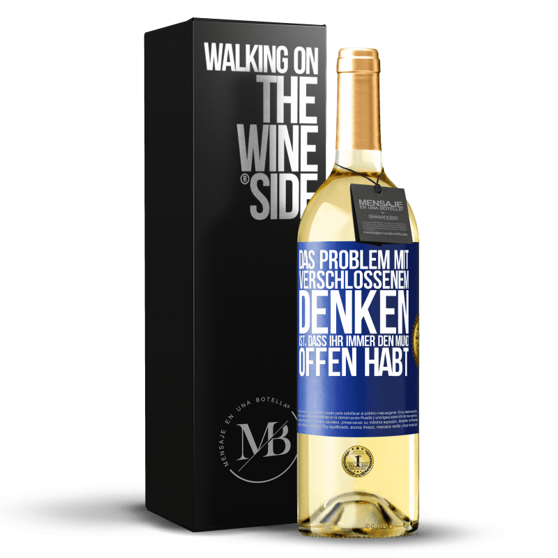 29,95 € Kostenloser Versand | Weißwein WHITE Ausgabe Das Problem mit verschlossenem Denken ist, dass ihr immer den Mund offen habt Blaue Markierung. Anpassbares Etikett Junger Wein Ernte 2023 Verdejo
