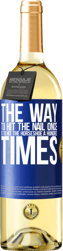 29,95 € | White Wine WHITE Edition The way to hit the nail once is to hit the horseshoe a hundred times Blue Label. Customizable label Young wine Harvest 2024 Verdejo