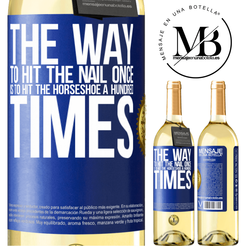 29,95 € Free Shipping | White Wine WHITE Edition The way to hit the nail once is to hit the horseshoe a hundred times Blue Label. Customizable label Young wine Harvest 2023 Verdejo