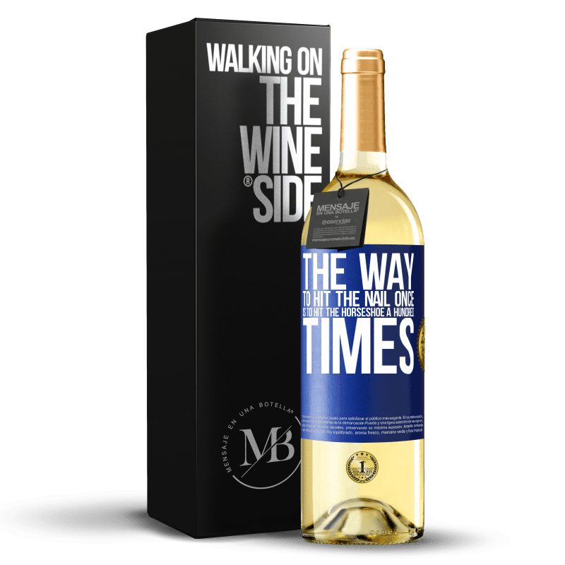 29,95 € Free Shipping | White Wine WHITE Edition The way to hit the nail once is to hit the horseshoe a hundred times Blue Label. Customizable label Young wine Harvest 2021 Verdejo