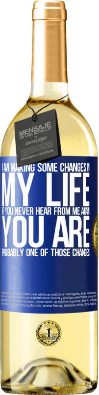 29,95 € | White Wine WHITE Edition I am making some changes in my life. If you never hear from me again, you are probably one of those changes Blue Label. Customizable label Young wine Harvest 2024 Verdejo