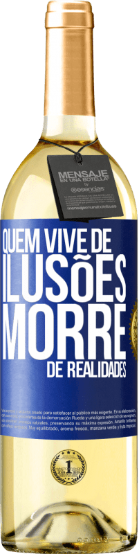 Envio grátis | Vinho branco Edição WHITE Quem vive de ilusões morre de realidades Etiqueta Azul. Etiqueta personalizável Vinho jovem Colheita 2023 Verdejo