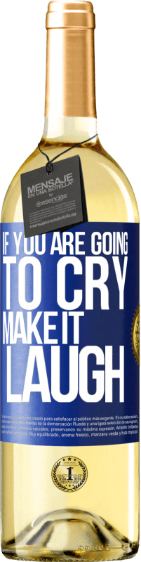 «If you are going to cry, make it laugh» WHITE Edition