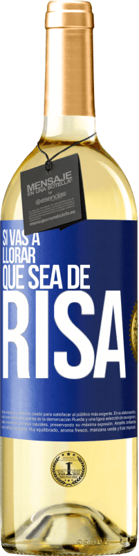 29,95 € | Vino Blanco Edición WHITE Si vas a llorar, que sea de risa Etiqueta Azul. Etiqueta personalizable Vino joven Cosecha 2024 Verdejo