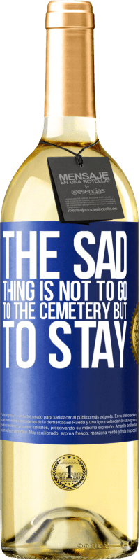 29,95 € Free Shipping | White Wine WHITE Edition The sad thing is not to go to the cemetery but to stay Blue Label. Customizable label Young wine Harvest 2025 Verdejo