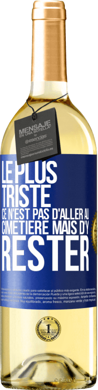 29,95 € | Vin blanc Édition WHITE Le plus triste ce n'est pas d'aller au cimetière mais d'y rester Étiquette Bleue. Étiquette personnalisable Vin jeune Récolte 2024 Verdejo