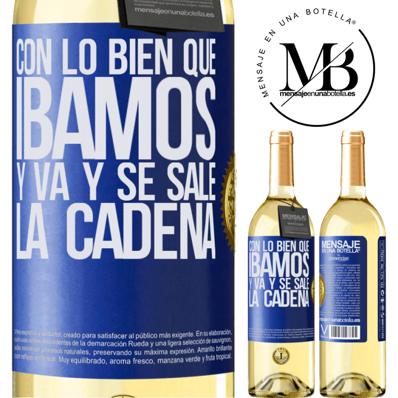 29,95 € Envío gratis | Vino Blanco Edición WHITE Con lo bien que íbamos y va y se sale la cadena Etiqueta Azul. Etiqueta personalizable Vino joven Cosecha 2023 Verdejo