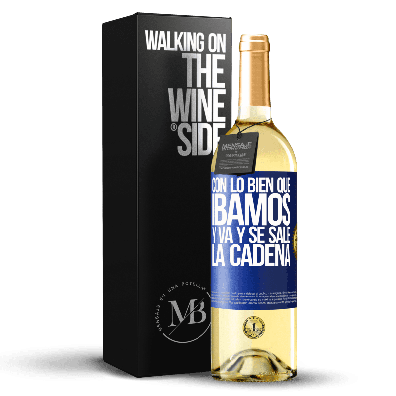 29,95 € Envío gratis | Vino Blanco Edición WHITE Con lo bien que íbamos y va y se sale la cadena Etiqueta Azul. Etiqueta personalizable Vino joven Cosecha 2023 Verdejo