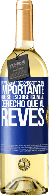 29,95 € | Vino bianco Edizione WHITE La palabra RECONOCER es tan importante, que se escribe igual al derecho que al revés Etichetta Blu. Etichetta personalizzabile Vino giovane Raccogliere 2024 Verdejo