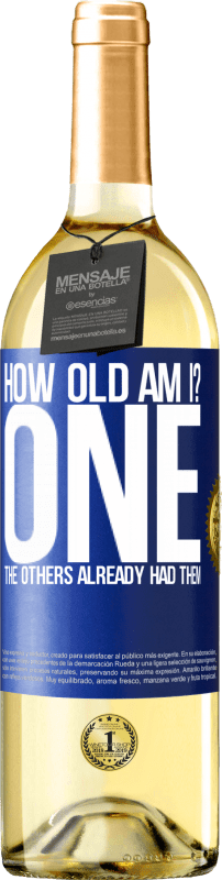 24,95 € | White Wine WHITE Edition How old am I? ONE. The others already had them Blue Label. Customizable label Young wine Harvest 2021 Verdejo