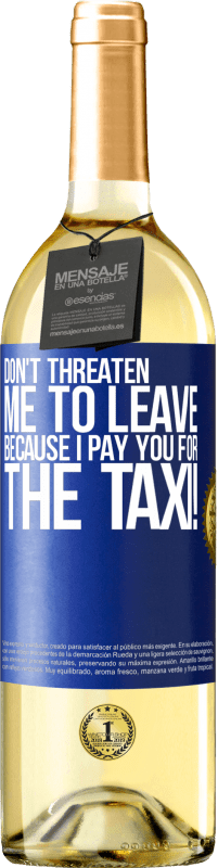 29,95 € | Белое вино Издание WHITE Не угрожайте мне уйти, потому что я заплачу вам за такси! Синяя метка. Настраиваемая этикетка Молодое вино Урожай 2023 Verdejo