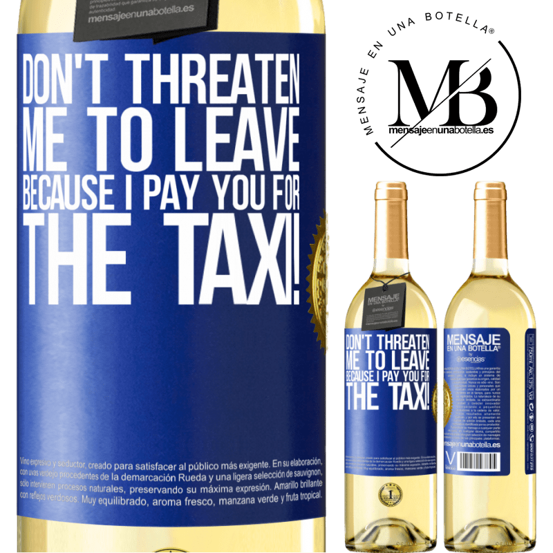 29,95 € Free Shipping | White Wine WHITE Edition Don't threaten me to leave because I pay you for the taxi! Blue Label. Customizable label Young wine Harvest 2024 Verdejo