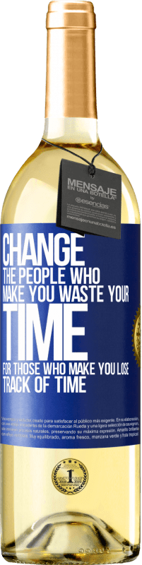 29,95 € | White Wine WHITE Edition Change the people who make you waste your time for those who make you lose track of time Blue Label. Customizable label Young wine Harvest 2025 Verdejo