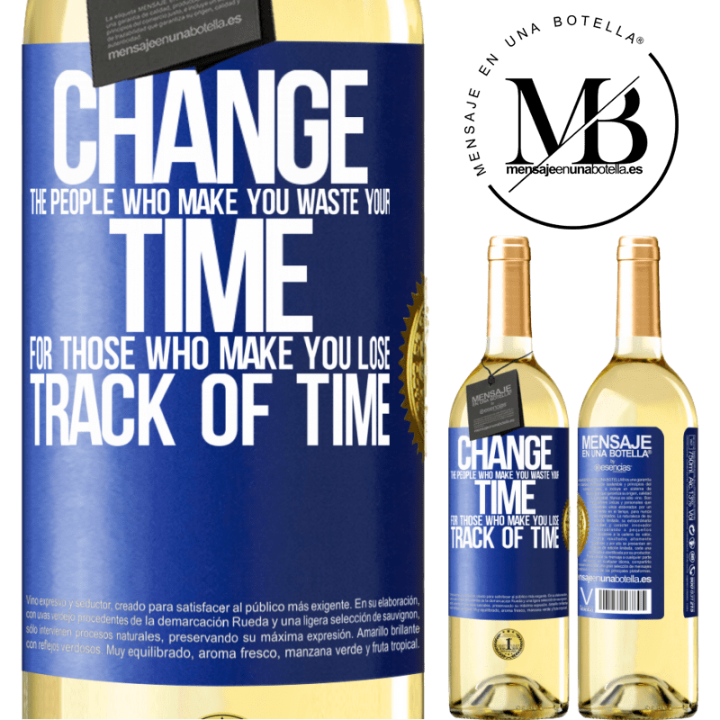 29,95 € Free Shipping | White Wine WHITE Edition Change the people who make you waste your time for those who make you lose track of time Blue Label. Customizable label Young wine Harvest 2022 Verdejo