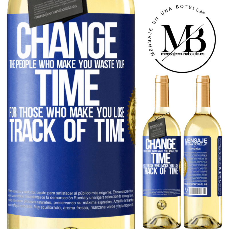 29,95 € Free Shipping | White Wine WHITE Edition Change the people who make you waste your time for those who make you lose track of time Blue Label. Customizable label Young wine Harvest 2024 Verdejo