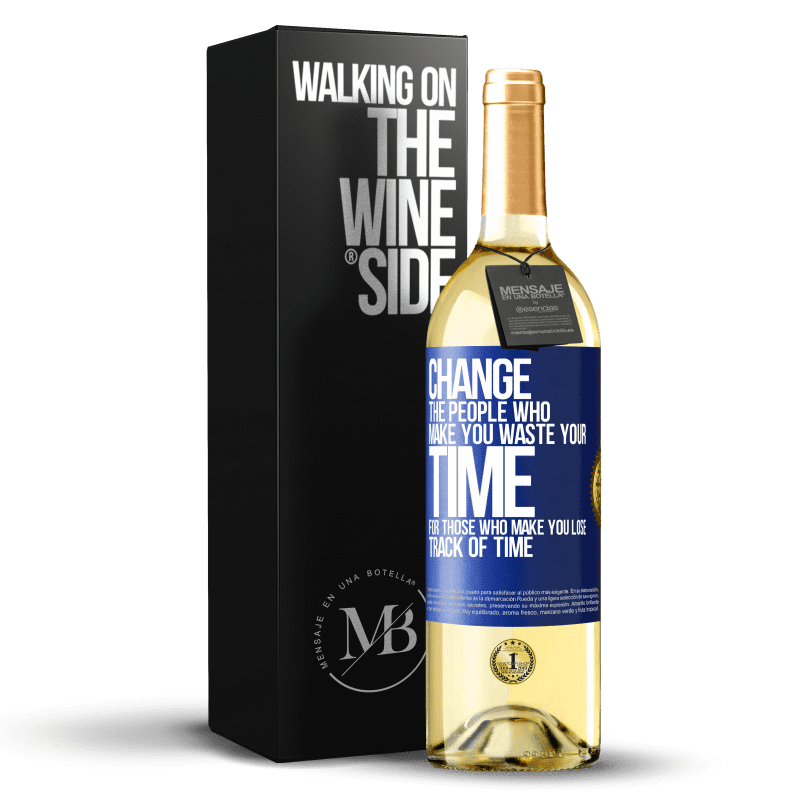 29,95 € Free Shipping | White Wine WHITE Edition Change the people who make you waste your time for those who make you lose track of time Blue Label. Customizable label Young wine Harvest 2023 Verdejo