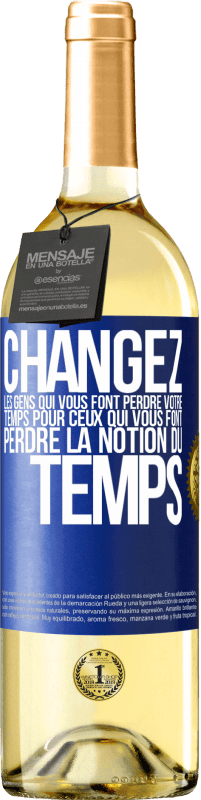 29,95 € | Vin blanc Édition WHITE Changez les gens qui vous font perdre votre temps pour ceux qui vous font perdre la notion du temps Étiquette Bleue. Étiquette personnalisable Vin jeune Récolte 2025 Verdejo