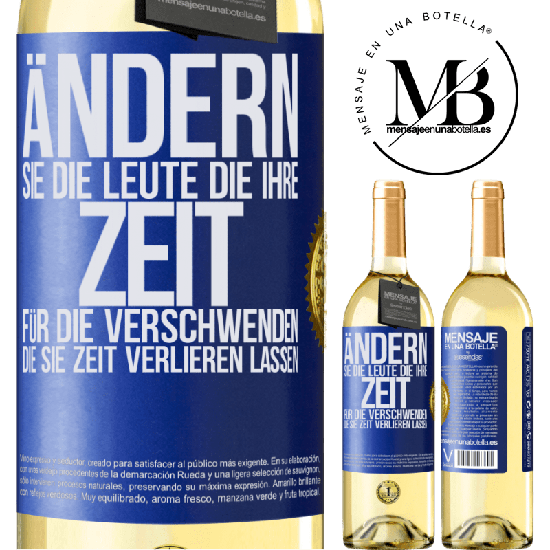 29,95 € Kostenloser Versand | Weißwein WHITE Ausgabe Tausche die Menschen, die deine Zeit verschwenden, gegen diejenigen aus, die dafür sorgen, dass du die Zeit aus den Augen verlie Blaue Markierung. Anpassbares Etikett Junger Wein Ernte 2024 Verdejo