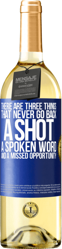 29,95 € Free Shipping | White Wine WHITE Edition There are three things that never go back: a shot, a spoken word and a missed opportunity Blue Label. Customizable label Young wine Harvest 2025 Verdejo
