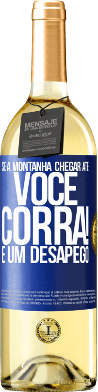 «Se a montanha chegar até você ... Corra! É um desapego» Edição WHITE