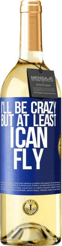 29,95 € Free Shipping | White Wine WHITE Edition I'll be crazy, but at least I can fly Blue Label. Customizable label Young wine Harvest 2024 Verdejo