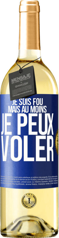«Je suis fou, mais au moins je peux voler» Édition WHITE