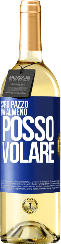 «Sarò pazzo, ma almeno posso volare» Edizione WHITE