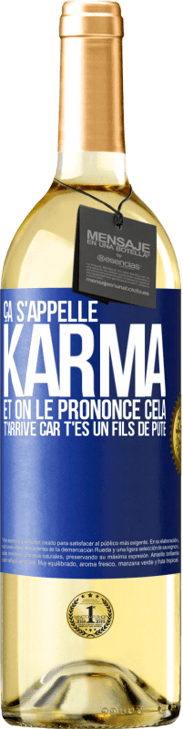 29,95 € | Vin blanc Édition WHITE Ça s'appelle Karma et on le prononce Cela t'arrive car t'es un fils de pute Étiquette Bleue. Étiquette personnalisable Vin jeune Récolte 2023 Verdejo