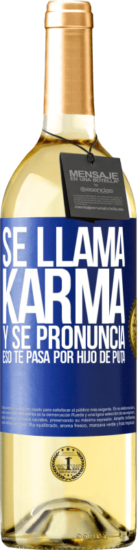 29,95 € | Vino Blanco Edición WHITE Se llama Karma, y se pronuncia Eso te pasa por hijo de puta Etiqueta Azul. Etiqueta personalizable Vino joven Cosecha 2023 Verdejo