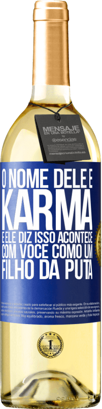 29,95 € | Vinho branco Edição WHITE O nome dele é Karma, e ele diz Isso acontece com você como um filho da puta Etiqueta Azul. Etiqueta personalizável Vinho jovem Colheita 2025 Verdejo