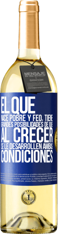 29,95 € | Vino Blanco Edición WHITE El que nace pobre y feo, tiene grandes posibilidades de que al crecer...se le desarrollen ambas condiciones Etiqueta Azul. Etiqueta personalizable Vino joven Cosecha 2024 Verdejo