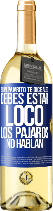 29,95 € Envío gratis | Vino Blanco Edición WHITE Si un pajarito te dice algo...debes estar loco, los pájaros no hablan Etiqueta Azul. Etiqueta personalizable Vino joven Cosecha 2024 Verdejo