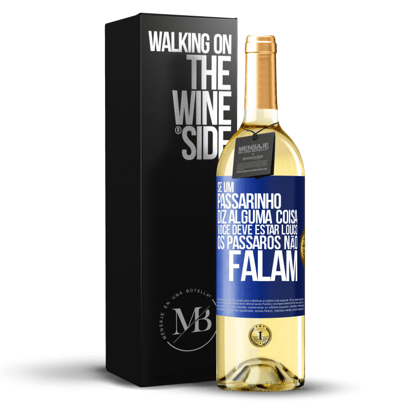 29,95 € Envio grátis | Vinho branco Edição WHITE Se um passarinho diz alguma coisa ... você deve estar louco, os pássaros não falam Etiqueta Azul. Etiqueta personalizável Vinho jovem Colheita 2024 Verdejo