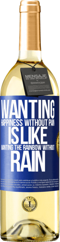 29,95 € | White Wine WHITE Edition Wanting happiness without pain is like wanting the rainbow without rain Blue Label. Customizable label Young wine Harvest 2023 Verdejo
