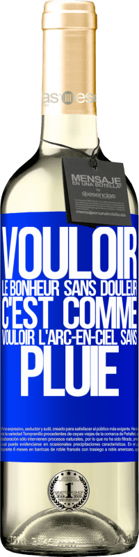 29,95 € | Vin blanc Édition WHITE Vouloir le bonheur sans douleur, c'est comme vouloir l'arc-en-ciel sans pluie Étiquette Bleue. Étiquette personnalisable Vin jeune Récolte 2025 Verdejo