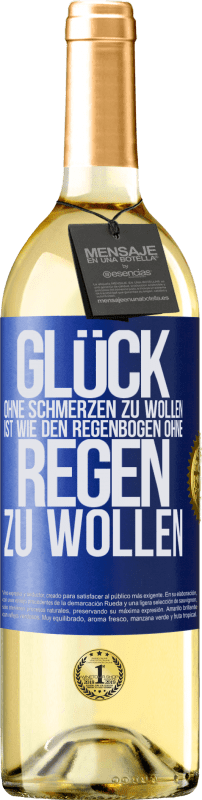 29,95 € | Weißwein WHITE Ausgabe Glück ohne Schmerzen zu wollen, ist wie den Regenbogen ohne Regen zu wollen Blaue Markierung. Anpassbares Etikett Junger Wein Ernte 2024 Verdejo