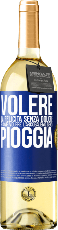 Spedizione Gratuita | Vino bianco Edizione WHITE Volere la felicità senza dolore è come volere l'arcobaleno senza pioggia Etichetta Blu. Etichetta personalizzabile Vino giovane Raccogliere 2023 Verdejo