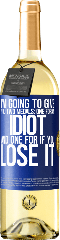 29,95 € | White Wine WHITE Edition I'm going to give you two medals: One for an idiot and one for if you lose it Blue Label. Customizable label Young wine Harvest 2024 Verdejo