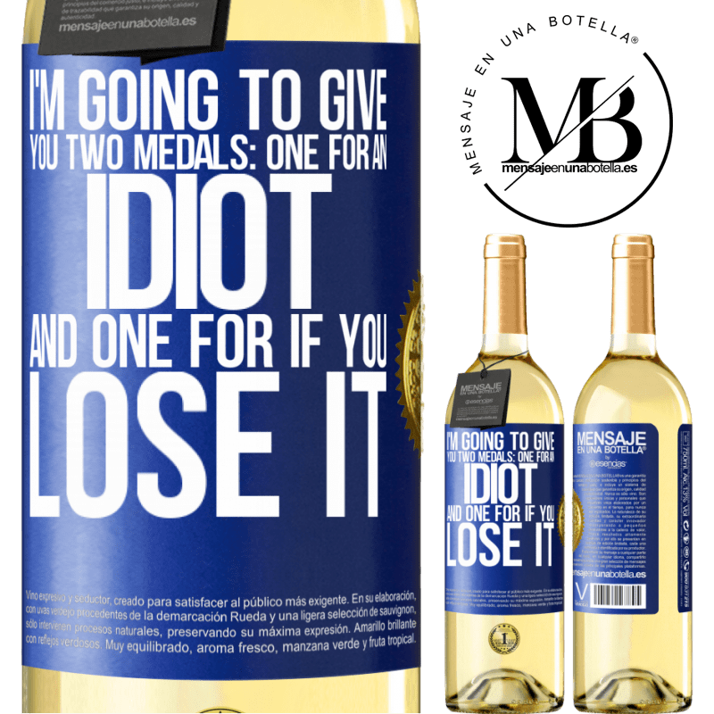 29,95 € Free Shipping | White Wine WHITE Edition I'm going to give you two medals: One for an idiot and one for if you lose it Blue Label. Customizable label Young wine Harvest 2022 Verdejo