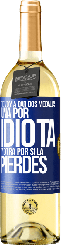 29,95 € | Vino Blanco Edición WHITE Te voy a dar dos medallas: Una por idiota y otra por si la pierdes Etiqueta Azul. Etiqueta personalizable Vino joven Cosecha 2024 Verdejo