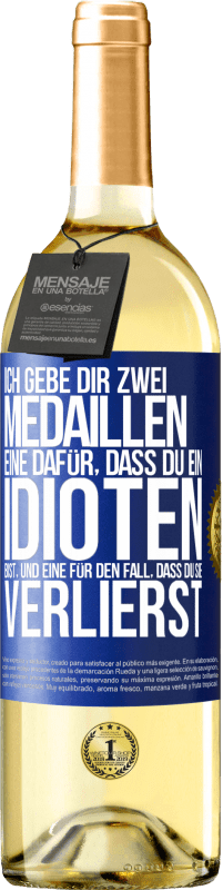 29,95 € | Weißwein WHITE Ausgabe Ich gebe dir zwei Medaillen: eine dafür, dass du ein Idioten bist, und eine für den Fall, dass du sie verlierst Blaue Markierung. Anpassbares Etikett Junger Wein Ernte 2024 Verdejo