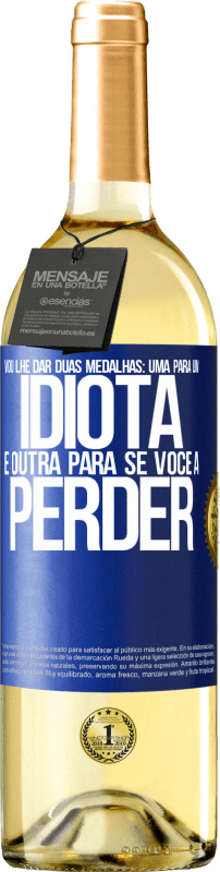 29,95 € | Vinho branco Edição WHITE Vou lhe dar duas medalhas: uma para um idiota e outra para se você a perder Etiqueta Azul. Etiqueta personalizável Vinho jovem Colheita 2025 Verdejo