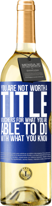 «You are not worth a title. Vouchers for what you are able to do with what you know» WHITE Edition