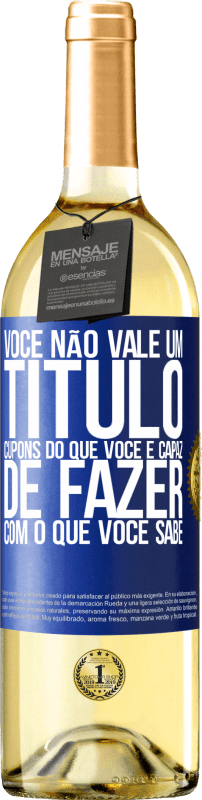 29,95 € | Vinho branco Edição WHITE Você não vale um título. Cupons do que você é capaz de fazer com o que você sabe Etiqueta Azul. Etiqueta personalizável Vinho jovem Colheita 2025 Verdejo