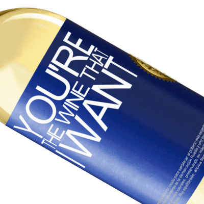 独特的个人表达. «You're the wine that I want» WHITE版