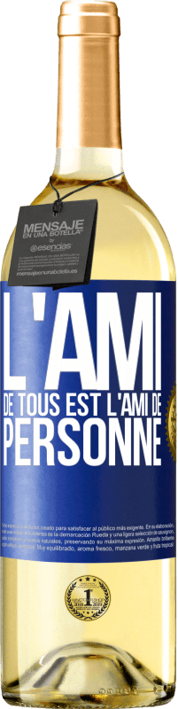 «L'ami de tous est l'ami de personne» Édition WHITE