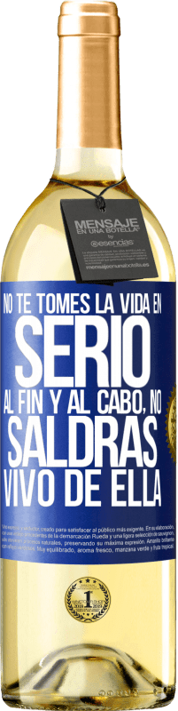 29,95 € | Vino Blanco Edición WHITE No te tomes la vida en serio, al fin y al cabo, no saldrás vivo de ella Etiqueta Azul. Etiqueta personalizable Vino joven Cosecha 2025 Verdejo