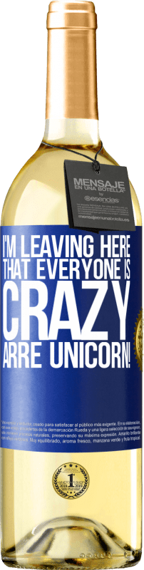 29,95 € Free Shipping | White Wine WHITE Edition I'm leaving here that everyone is crazy. Arre unicorn! Blue Label. Customizable label Young wine Harvest 2023 Verdejo