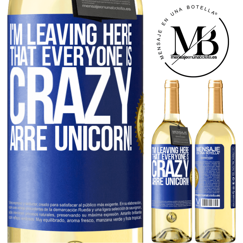 29,95 € Free Shipping | White Wine WHITE Edition I'm leaving here that everyone is crazy. Arre unicorn! Blue Label. Customizable label Young wine Harvest 2022 Verdejo