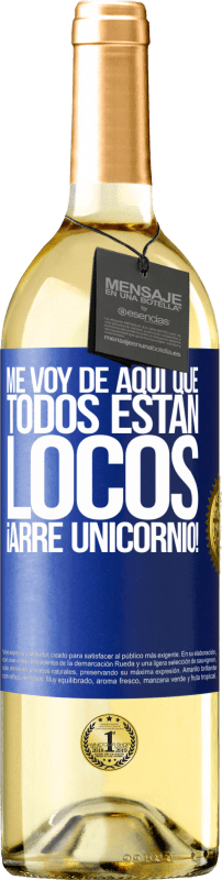 29,95 € | Vino Blanco Edición WHITE Me voy de aquí que todos están locos. ¡Arre unicornio! Etiqueta Azul. Etiqueta personalizable Vino joven Cosecha 2024 Verdejo